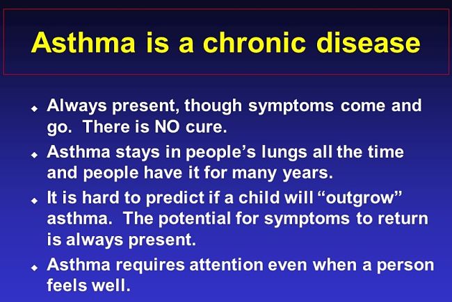 Asthma is a chronic disease for which there is no absolute cure